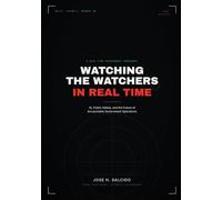 WATCHING THE WATCHERS IN REAL TIME: AI, Public Safety, and the Future of Accountable Government Operations A New Model for Real-Time Monitoring ... and Whole-of-Government Risk Prevention