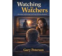 Watching the Watchers: Personal Reflections on Great Motion Pictures