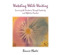 Watching While Waiting: Surviving the Pandemic Through Creativity and Reflective Practice