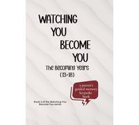 Watching You Become You: The Becoming Years (Ages 13-18): A Parent’s Guided Memory Book for the Teenage and High School Years