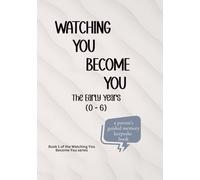 Watching You Become You: The Early Years (o-6): A Parent's Guided Keepsake Memory Book for Capturing Childhood Milestones & Early Growth