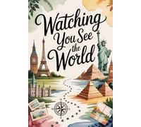 Watching You See the World: A Keepsake Travel Journal from Parent to Child with Lined Pages for Stories, Memories, and Adventures to Pass Down