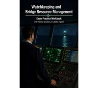 Watchkeeping and Bridge Resource Management: Standing a Safe Navigational Watch, the Lookout, Radar, Fatigue, and the Bridge Team with 240 Practice Questions