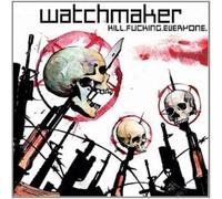 Watchmaker - Kill Fucking Every1