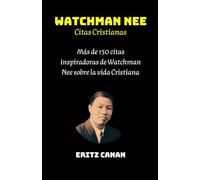 WATCHMAN NEE Citas Cristianas: Más de 150 citas inspiradoras de Watchman Nee sobre la vida Cristiana