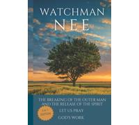 Watchman Nee Collection: The Breaking of the Outer Man and the Release of the Spirit, Let Us Pray and God's Work (Special edition)