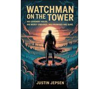 Watchman on the Tower: His Covenant Holds, His Mercy Endures, His Promises Are Sure