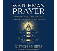 Watchman Prayer: protege a tu familia, hogar y comunidad de los esquemas del enemigo