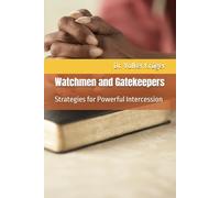 Watchmen and Gatekeepers: Strategies for Powerful Intercession: 7 (EPISTLES FOR THE END TIME CHURCH)