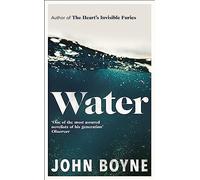 Water: A haunting, confronting novel from the author of The Heart’s Invisible Furies (The elements, 1)