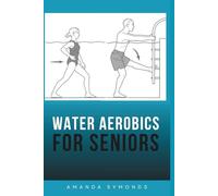 Water Aerobics for Seniors: Aqua Fitness Exercises (Exercise Books)
