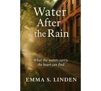 Water After the Rain: What the Waters Carry, the Heart Can Find (Love After Rain)