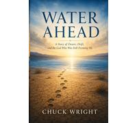 WATER AHEAD: A Story of Desert, Drift, and the God Who Was Still Forming Me