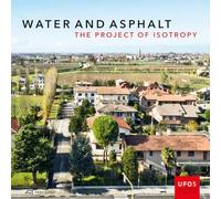 Water and Asphalt: The Project of Isotrophy in the Metropolitan Area of Venice: 5 (UFO: Explorations of Urbanism)
