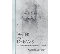 Water and Dreams an Essay on the Imagination of Matter (Bachelard Translation)