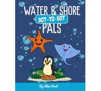 Water and Shore Pals Dot-2-Dot for Kids Ages 4-8: Meet Sea Creatures, Learn Numbers and Develop Fine Motor Skills - Activity and Coloring Book