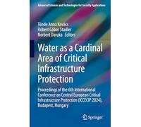 Water as a Cardinal Area of Critical Infrastructure Protection: Proceedings of the 6th International Conference on Central European Critical ... and Technologies for Security Applications)