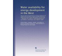 Water availability for energy development in the West: Hearings before the Subcommittee on Energy Produ...