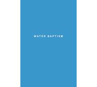Water Baptism: The surrendered and powerful life of a believer (Following Jesus Discipleship Resources)