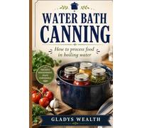 WATER BATH CANNING: HOW TO PROCESS FOOD IN BOILING WATER