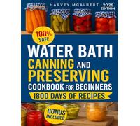 Water Bath Canning & Preserving for Beginners: Safe Step-by-Step Recipes and Modern Tips for Homemade Jams, Pickles & Preserves