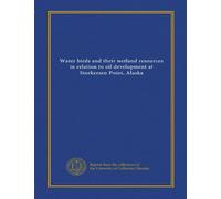 Water birds and their wetland resources in relation to oil development at Storkersen Point, Alaska