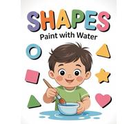 Water Coloring Book: Shapes for Kids Ages 3-5 Simple Shape Coloring Pages for Toddlers and Preschoolers (Little Watercolor Artists)
