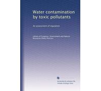 Water contamination by toxic pollutants: An assessment of regulation