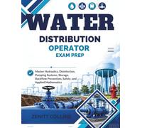 Water Distribution Exam Prep: Master Hydraulics, Disinfection, Pumping Systems, Storage, Backflow Prevention, Safety, and Applied Mathematics