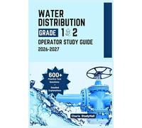 Water Distribution Grade 1 and 2 Operator Study Guide 2026-2027: Your Simplified Certification Exam Prep with Essential Water Math, Disinfection and 600+ Practice Tests with Answer Explanation