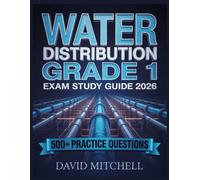 WATER DISTRIBUTION GRADE 1 Exam Study Guide 2026: Your Complete Resource, 500+ Practice Items, In-Depth Analysis, Core Concepts, Winning Strategies