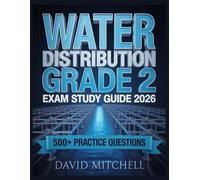 WATER DISTRIBUTION GRADE 2 Exam Study Guide 2026: Your Complete Resource, 500+ Practice Items, In-Depth Analysis, Core Concepts, Winning Strategies