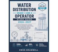 WATER DISTRIBUTION GRADE 3 AND 4 OPERATOR Study Guide 2026-2027: Advanced Preparation Covering Hydraulic Calculations, Pump Systems, Cross-Connection ... Backflow Prevention and 1200+ Practice Test