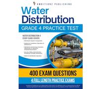 Water Distribution Grade 4 Practice Test: Recently Updated Water Distribution 4 Study Guide With 400 Practice Questions & 4 Full-Length Practice Tests With Answer Explanations For Exam Success