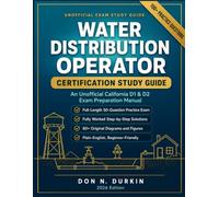 Water Distribution Operator Certification Study Guide: An Unofficial California D1 and D2 Exam Preparation Manual with Original Practice Questions and Fully Worked Math Solutions