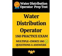 Water Distribution Operator Practice Exam 180 Questions & Answers Explanation: Water Distribution Operator Prep Test