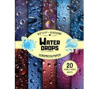 Water Drops Scrapbook Paper: 10 Realistic Droplet Designs, 20 Double-Sided Sheets for Crafting Projects, Card Making, Origami, Junk Journals & More | 8.5" x 11"