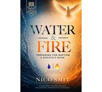 Water & Fire: Preparing for Baptism: A Disciple’s Guide (The Christian Lifestyle Discipleship Series)