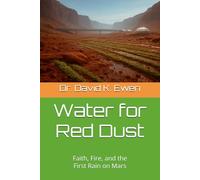 Water for Red Dust: Faith, Fire, and the First Rain on Mars