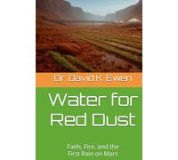 Water for Red Dust: Faith, Fire, and the First Rain on Mars