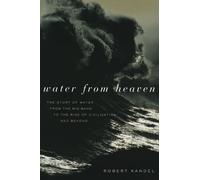 Water from Heaven: The Story of Water from the Big Bang to the Rise of Civilization, and Beyond by Kandel, Robert (2006) Paperback