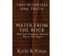 Water From The Rock: How Two Wilderness Miracles Reveal The Gospel (Two Witnesses, One Truth)