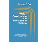 Water Governance and Institutional Reform: Strategies for Resilient, Accountable, and Adaptive Water Systems