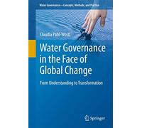 Water Governance in the Face of Global Change: From Understanding to Transformation (Water Governance - Concepts, Methods, and Practice)
