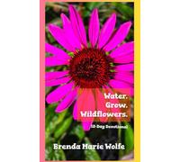 WATER. GROW. WILDFLOWERS. A 12- DAY DEVOTIONAL