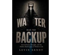 Water Has No Backup: Groundwater, Drought, and the Hidden Bankruptcy of Modern Life