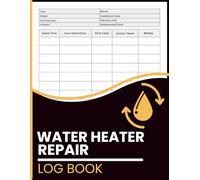 Water Heater Repair Log Book: Log Maintenance, Repairs, Parts Used, and Actions Taken to Track System Performance and Service History