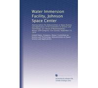 Water Immersion Facility, Johnson Space Center: Hearing before the Subcommittee on Space Science and Applications of the Committee on Science and ... Congress, first session, September 13, 1979