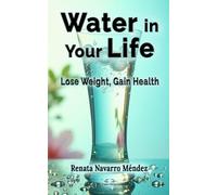 Water in Your Life: Lose Weight, Gain Health