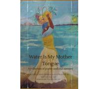 Water Is My Mother Tongue: A collection of poetry and soul memory